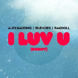 Alex Gaudino & BLENDER & Ragdoll - I Luv U (Sunny)